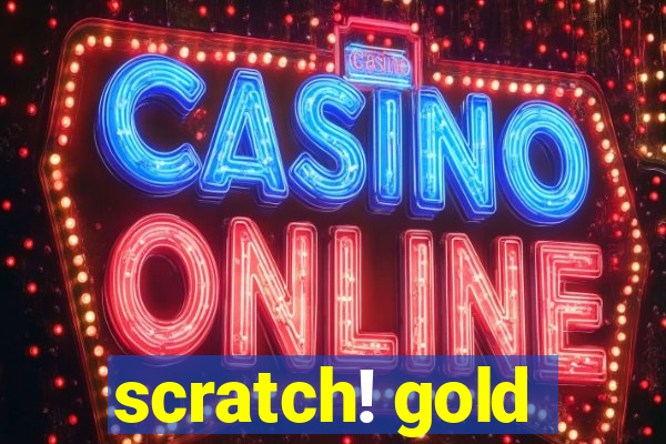 scratch! gold